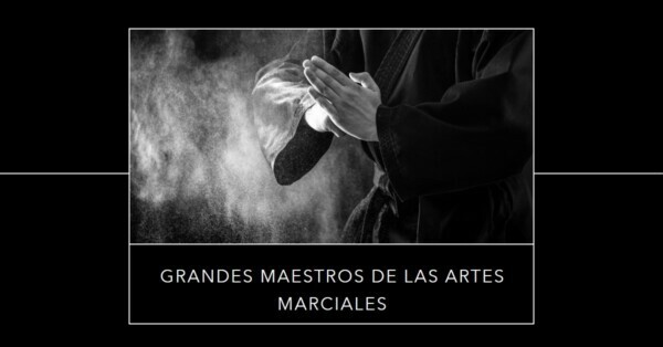 Grandes Maestros de la Historia de las Artes Marciales
