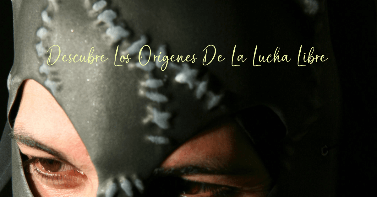 Historia y origenes de la lucha libre